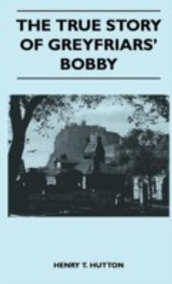 The True Story Of Greyfriars' Bobby(English, Hardcover, Hutton Henry T.)