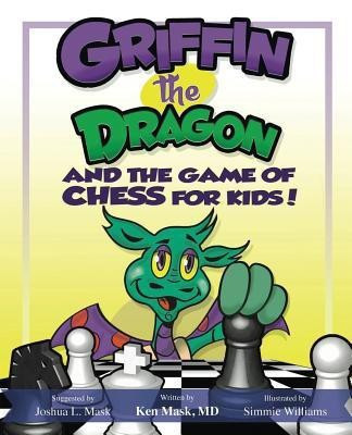 Griffin the Dragon and the Game of Chess for Kids(English, Paperback, Mask Ken M.D.)