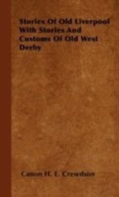 Stories Of Old Liverpool With Stories And Customs Of Old West Derby(English, Paperback, Crewdson Canon H. E.)