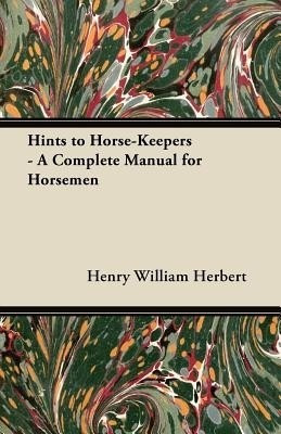 Hints to Horse-Keepers - A Complete Manual for Horsemen(English, Paperback, Herbert Henry William)