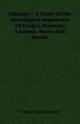 Folkways - A Study Of The Sociological Importance Of Usages, Manners, Customs, Mores And Morals(English, Paperback, Sumner William Graham)
