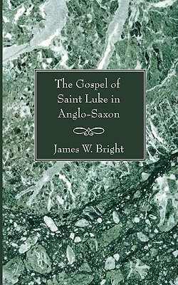 Gospel of Saint Luke in Anglo-Saxon(English, Paperback, Bright James W.)