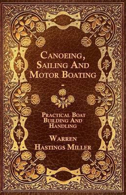 Canoeing, Sailing And Motor Boating - Practical Boat Building And Handling(English, Paperback, Miller Warren Hastings)