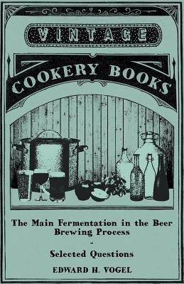 The Main Fermentation in the Beer Brewing Process - Selected Questions(English, Paperback, Vogel Edward H.)