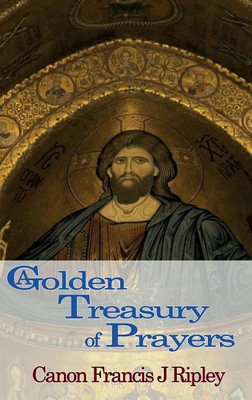 A Golden Treasury of Prayer(English, Paperback, Ripley Francis Canon)