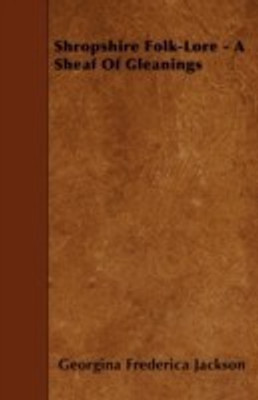 Shropshire Folk-Lore - A Sheaf Of Gleanings(English, Paperback, Jackson Georgina Frederica)