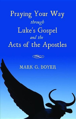 Praying Your Way Through Luke's Gospel and the Acts of the Apostles(English, Paperback, Boyer Mark G)