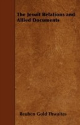 The Jesuit Relations and Allied Documents(English, Paperback, Thwaites Reuben Gold)