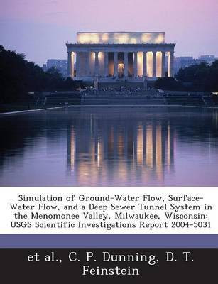 Simulation of Ground-Water Flow, Surface-Water Flow, and a Deep Sewer Tunnel System in the Menomonee Valley, Milwaukee, Wisconsin(English, Paperback, Dunning C P)