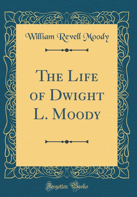 The Life of Dwight L. Moody (Classic Reprint)(English, Hardcover, Moody William Revell)