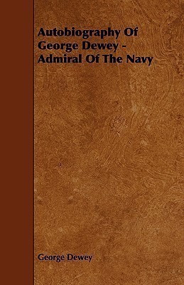 Autobiography Of George Dewey - Admiral Of The Navy(English, Paperback, Dewey George)