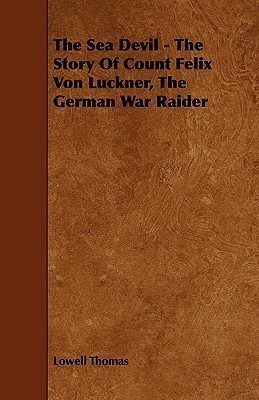 The Sea Devil - The Story Of Count Felix Von Luckner, The German War Raider(English, Paperback, Thomas Lowell Jr.)