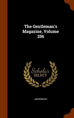 The Gentleman's Magazine, Volume 256(English, Hardcover, Anonymous)