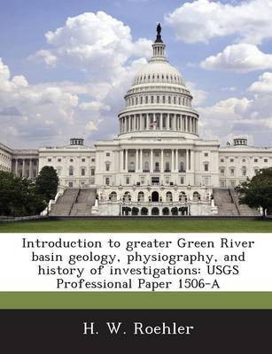 Introduction to Greater Green River Basin Geology, Physiography, and History of Investigations(English, Paperback, Roehler H W)