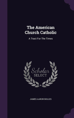 The American Church Catholic(English, Hardcover, Bolles James Aaron)
