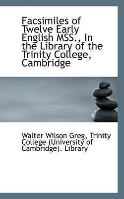Facsimiles of Twelve Early English Mss., in the Library of the Trinity College, Cambridge(English, Paperback, Greg Walter Wilson)