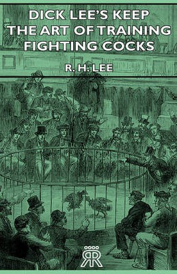 Dick Lee's Keep - The Art Of Training Fighting Cocks(English, Hardcover, Lee R.H.)