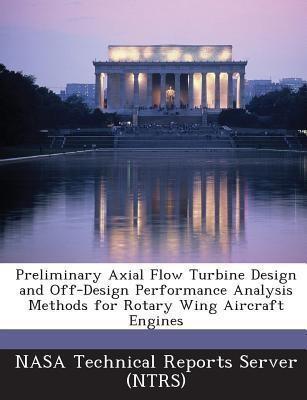 Preliminary Axial Flow Turbine Design and Off-Design Performance Analysis Methods for Rotary Wing Aircraft Engines(English, Paperback, unknown)