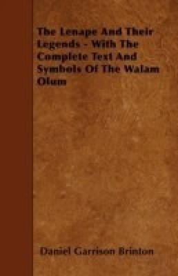 The Lenape And Their Legends - With The Complete Text And Symbols Of The Walam Olum(English, Paperback, Brinton Daniel Garrison)