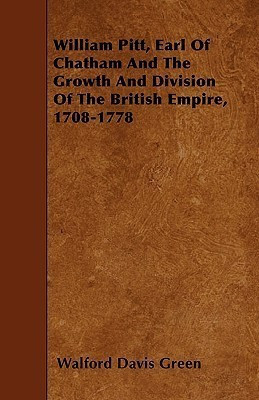 William Pitt, Earl Of Chatham And The Growth And Division Of The British Empire, 1708-1778(English, Paperback, Green Walford Davis)