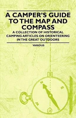 A Camper's Guide to the Map and Compass - A Collection of Historical Camping Articles on Orienteering in the Great Outdoors(English, Paperback, Various)