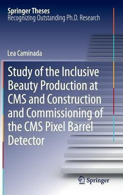 Study of the Inclusive Beauty Production at CMS and Construction and Commissioning of the CMS Pixel Barrel Detector(English, Hardcover, Caminada Lea)