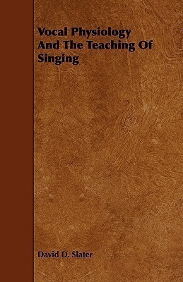 Vocal Physiology And The Teaching Of Singing(English, Paperback, Slater David D.)