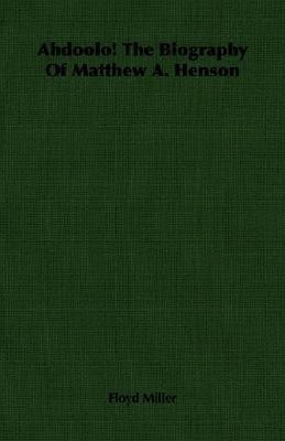 Ahdoolo! The Biography Of Matthew A. Henson(English, Paperback, Miller Floyd)