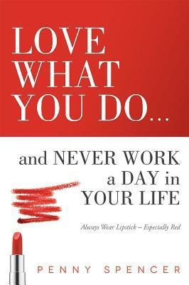 Love What You Do...and Never Work a Day in Your Life(English, Paperback, Spencer Penny)