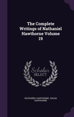 The Complete Writings of Nathaniel Hawthorne Volume 19(English, Hardcover, Hawthorne Nathaniel)