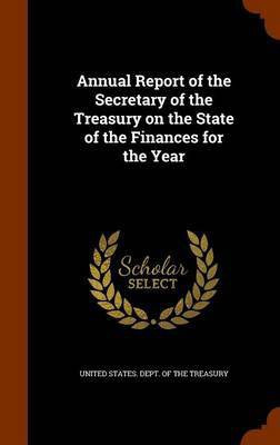 Annual Report of the Secretary of the Treasury on the State of the Finances for the Year(English, Hardcover, unknown)