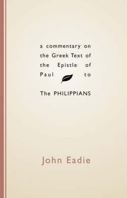 Commentary on the Greek Text of the Epistle of Paul to the Philippians(English, Paperback, Eadie John)