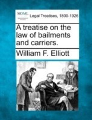 A Treatise on the Law of Bailments and Carriers.(English, Paperback, Elliott William F)