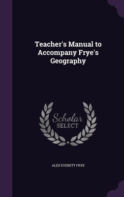 Teacher's Manual to Accompany Frye's Geography(English, Hardcover, Frye Alex Everett)