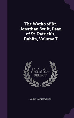 The Works of Dr. Jonathan Swift, Dean of St. Patrick's, Dublin, Volume 7(English, Hardcover, Hawkesworth John)