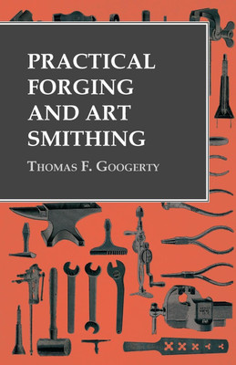 Practical Forging and Art Smithing(English, Paperback, Googerty Thomas F)