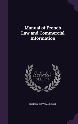 Manual of French Law and Commercial Information(English, Hardcover, Coxe Hanson Cleveland)