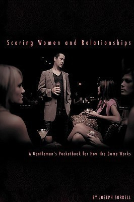 Scoring Women and Relationships: A Gentleman's Pocketbook for How the Game Works(English, Paperback, Sorrell Joseph)