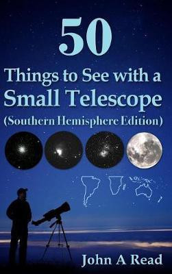 50 Things to See with a Small Telescope (Southern Hemisphere Edition)(English, Hardcover, Read John A)