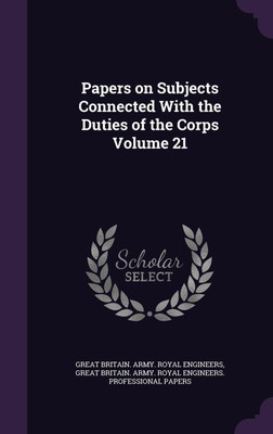 Papers on Subjects Connected With the Duties of the Corps Volume 21(English, Hardcover, unknown)