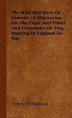 The Wild Red Deer Of Exmoor - A Digression On The Logic And Ethics And Economics Of Stag-Hunting In England To-Day(English, Hardcover, Williamson Henry)