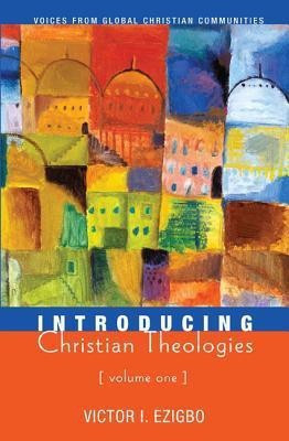 Introducing Christian Theologies, Volume One(English, Paperback, Ezigbo Victor I.)