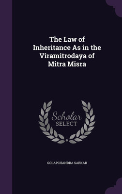 The Law of Inheritance As in the Viramitrodaya of Mitra Misra(English, Hardcover, Sarkar Golapchandra)