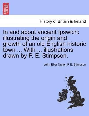 In and about Ancient Ipswich(English, Paperback, Taylor John Ellor)