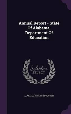 Annual Report - State Of Alabama, Department Of Education(English, Hardcover, unknown)
