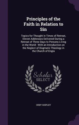 Principles of the Faith in Relation to Sin(English, Hardcover, Shipley Orby)