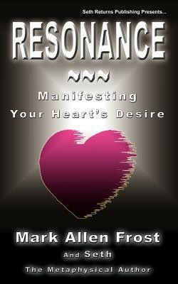 Resonance - Manifesting Your Heart's Desire(English, Paperback, Frost Mark Allen)