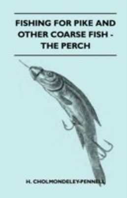 Fishing For Pike And Other Coarse Fish - The Perch(English, Paperback, Cholmondeley-Pennell H.)