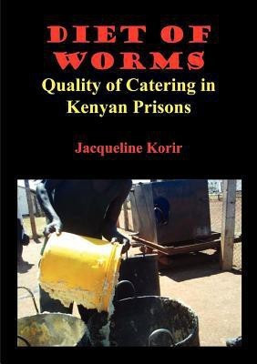 Diet of Worms. Quality of Catering in Kenyan Prisons(English, Paperback, Korir Jacqueline Cheptepkeny)