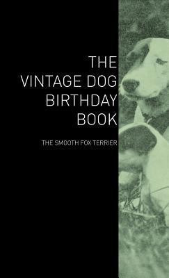 The Vintage Dog Birthday Book - The Smooth Fox Terrier(English, Hardcover, Various)